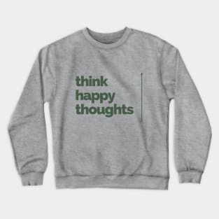 Think Happy Thoughts Crewneck Sweatshirt